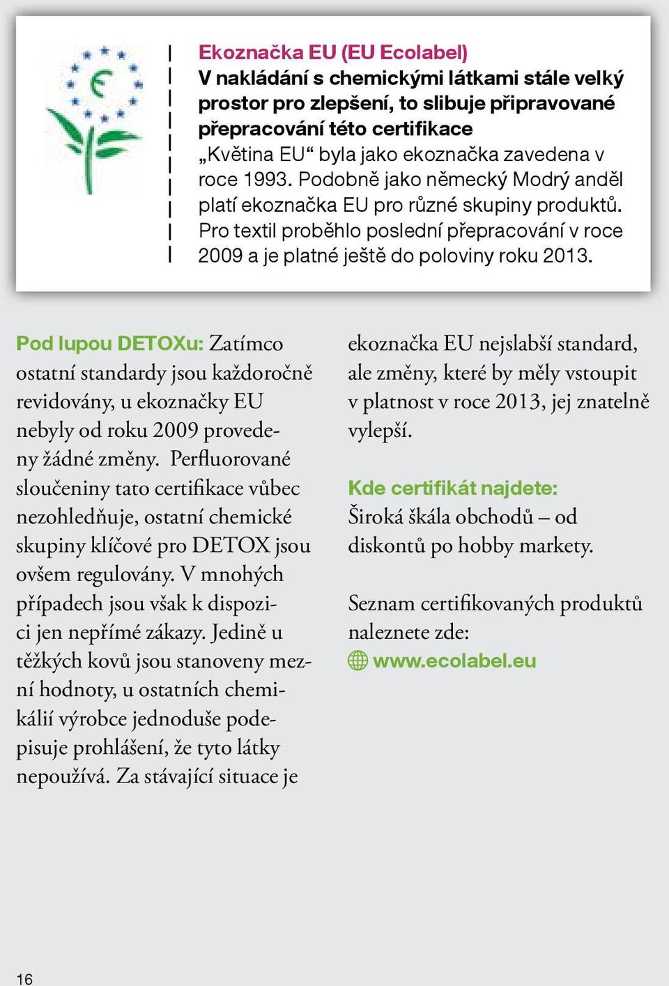 Pod lupou DETOXu: Zatímco ostatní standardy jsou každoročně revidovány, u ekoznačky EU nebyly od roku 2009 provedeny žádné změny.