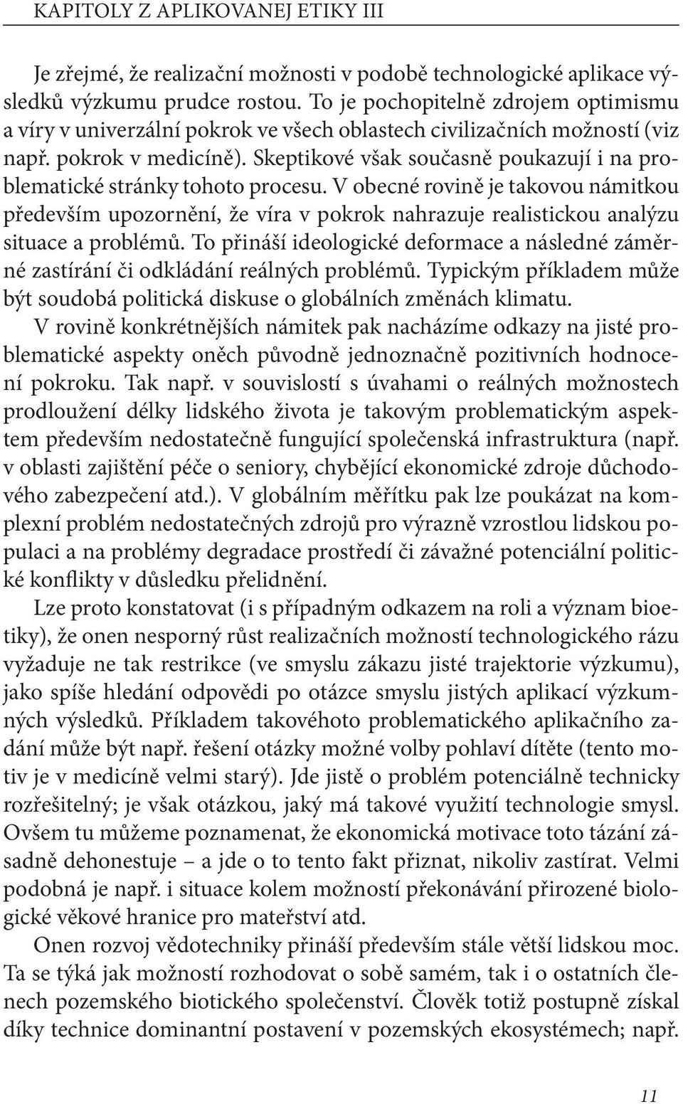 Skeptikové však současně poukazují i na problematické stránky tohoto procesu.