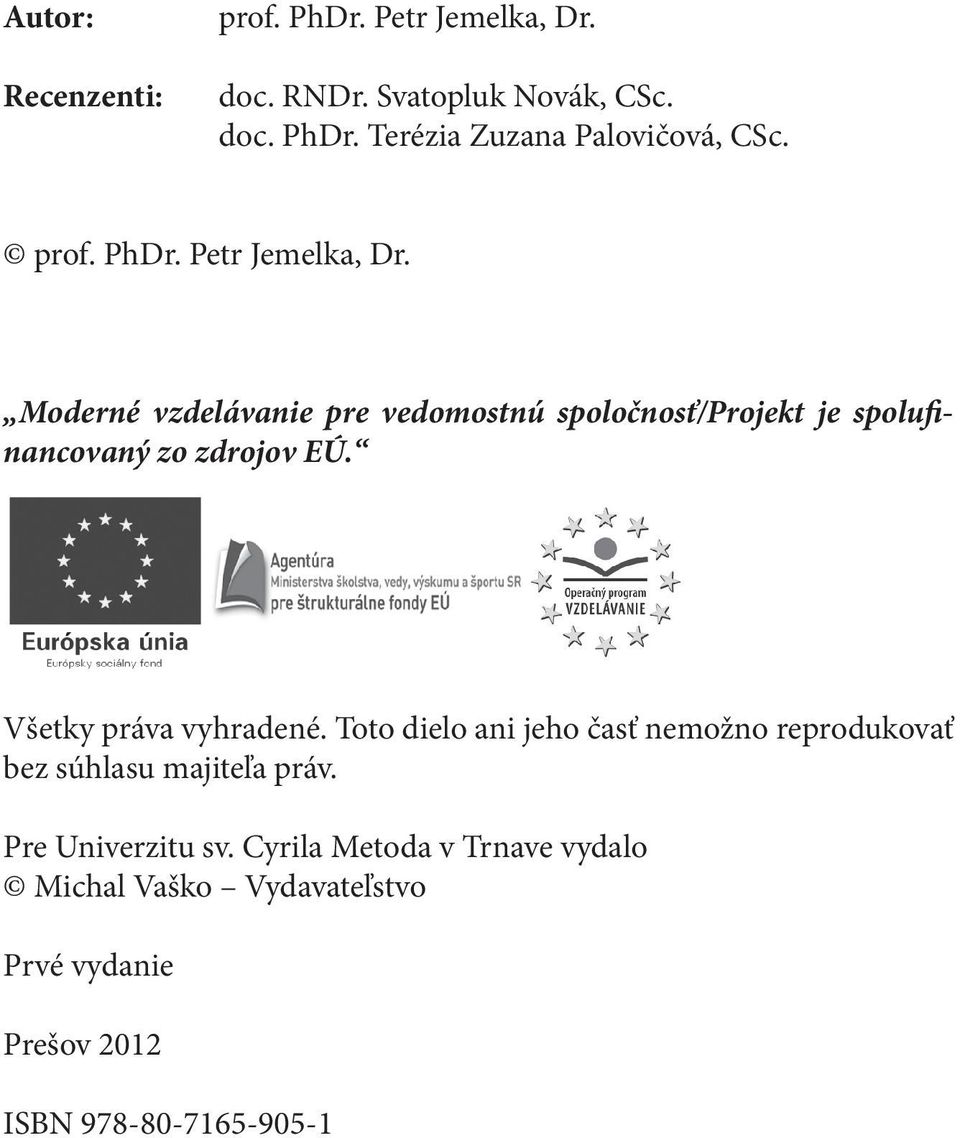 Moderné vzdelávanie pre vedomostnú spoločnosť/projekt je spolufinancovaný zo zdrojov EÚ. Všetky práva vyhradené.