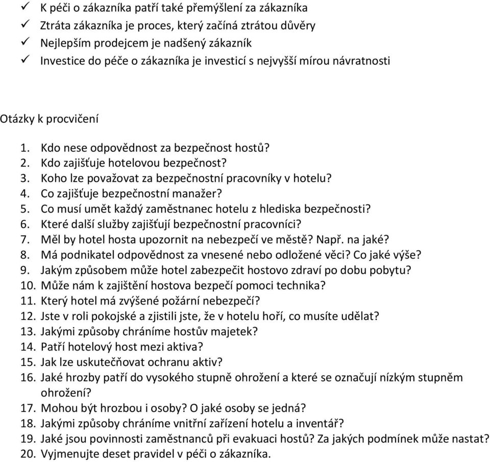 Co zajišťuje bezpečnostní manažer? 5. Co musí umět každý zaměstnanec hotelu z hlediska bezpečnosti? 6. Které další služby zajišťují bezpečnostní pracovníci? 7.