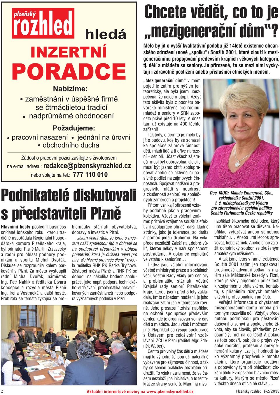 Petr Náhlík a ředitelka Útvaru koncepce a rozvoje města Plzně Ing. Irena Vostracká a další hosté. Probírala se témata týkající se pro blematiky stárnutí obyvatelstva, dopravy a investic v Plzni.