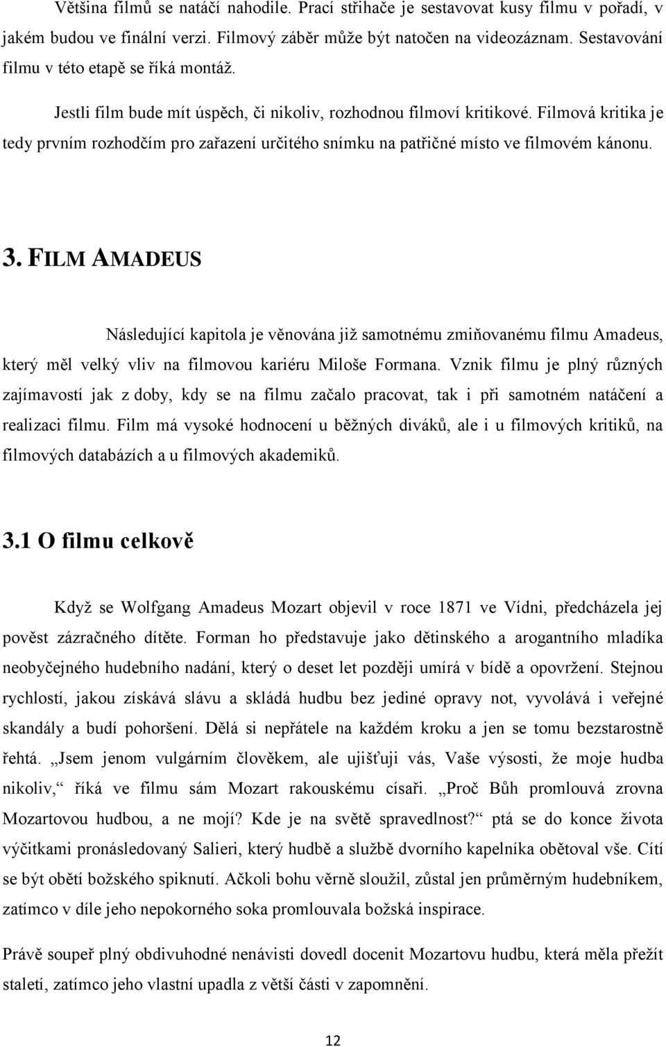 Filmová kritika je tedy prvním rozhodčím pro zařazení určitého snímku na patřičné místo ve filmovém kánonu. 3.