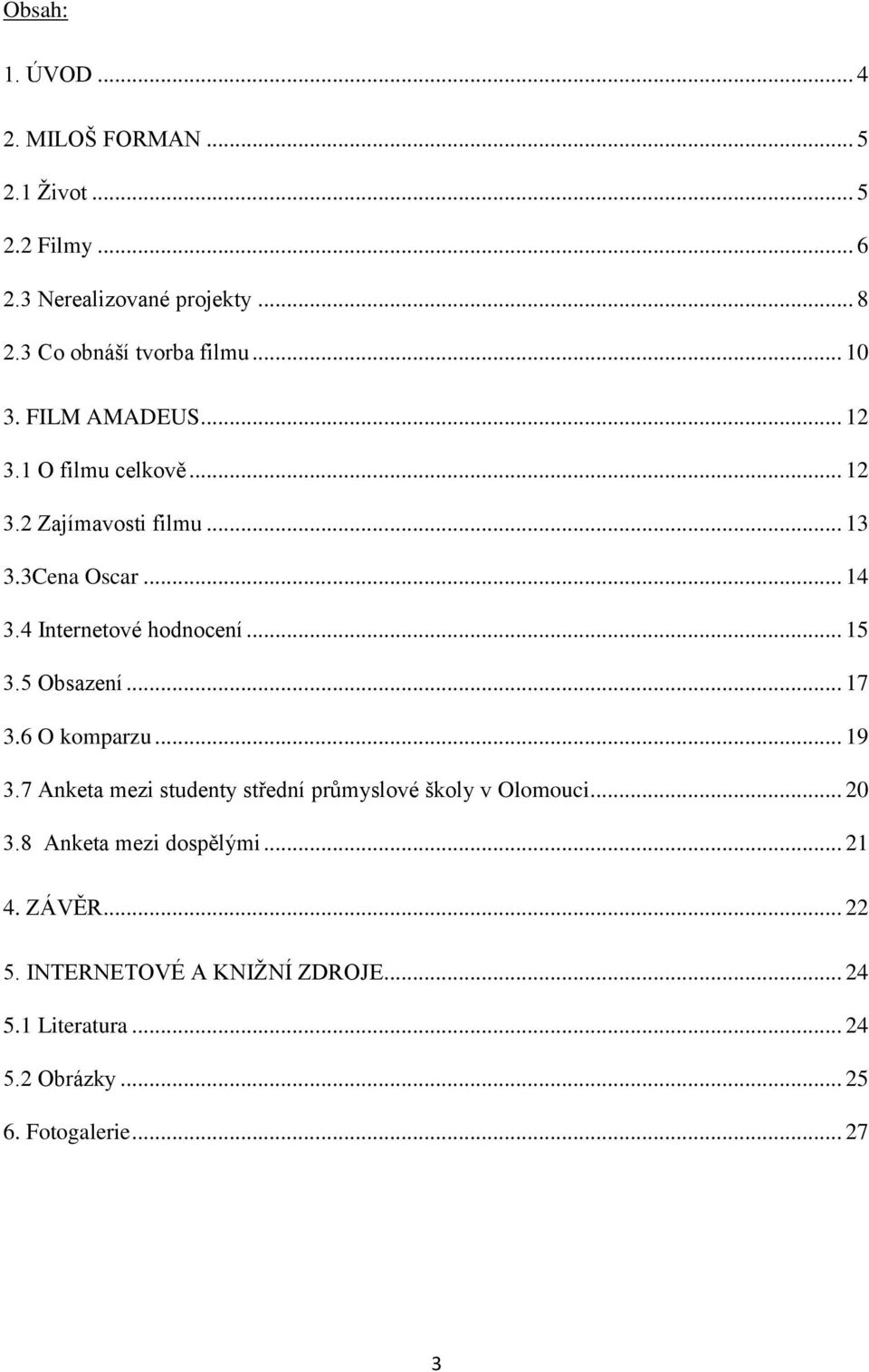 4 Internetové hodnocení... 15 3.5 Obsazení... 17 3.6 O komparzu... 19 3.