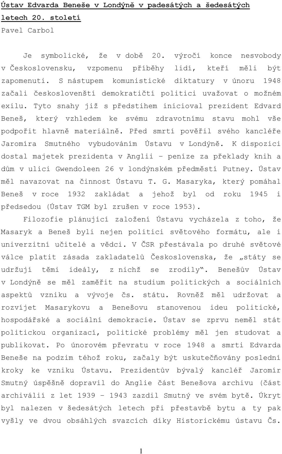 S nástupem komunistické diktatury v únoru 1948 začali českoslovenští demokratičtí politici uvažovat o možném exilu.