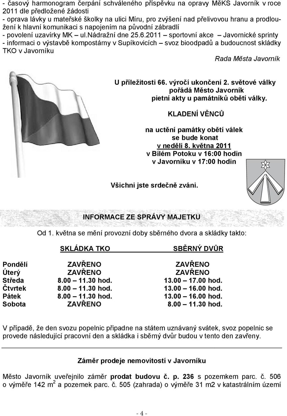 2011 - informaci o výstavbě kompostárny v Supíkovicích svoz bioodpadů ů a budoucnost skládky TKO v Javorníku Rada Města Javorník U příležitosti 66. výročí ukončení 2.