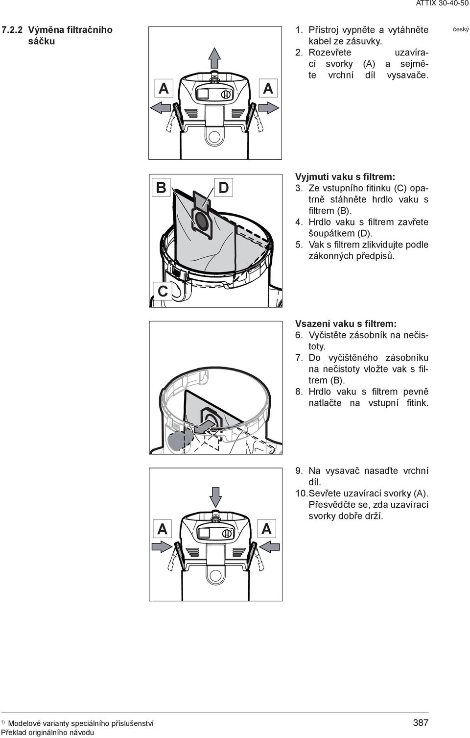 Vak s filtrem zlikvidujte podle zákonných předpisů. C Vsazení vaku s filtrem: 6. Vyčistěte zásobník na nečistoty. 7.