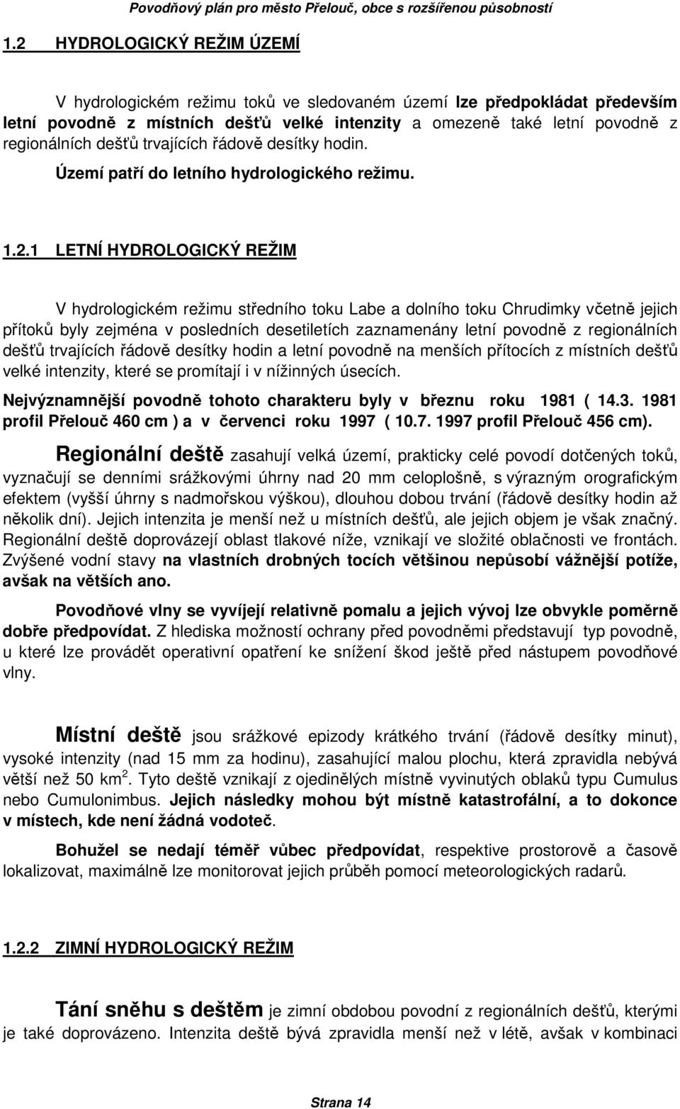 1 LETNÍ HYDROLOGICKÝ REŽIM V hydrologickém režimu středního toku Labe a dolního toku Chrudimky včetně jejich přítoků byly zejména v posledních desetiletích zaznamenány letní povodně z regionálních