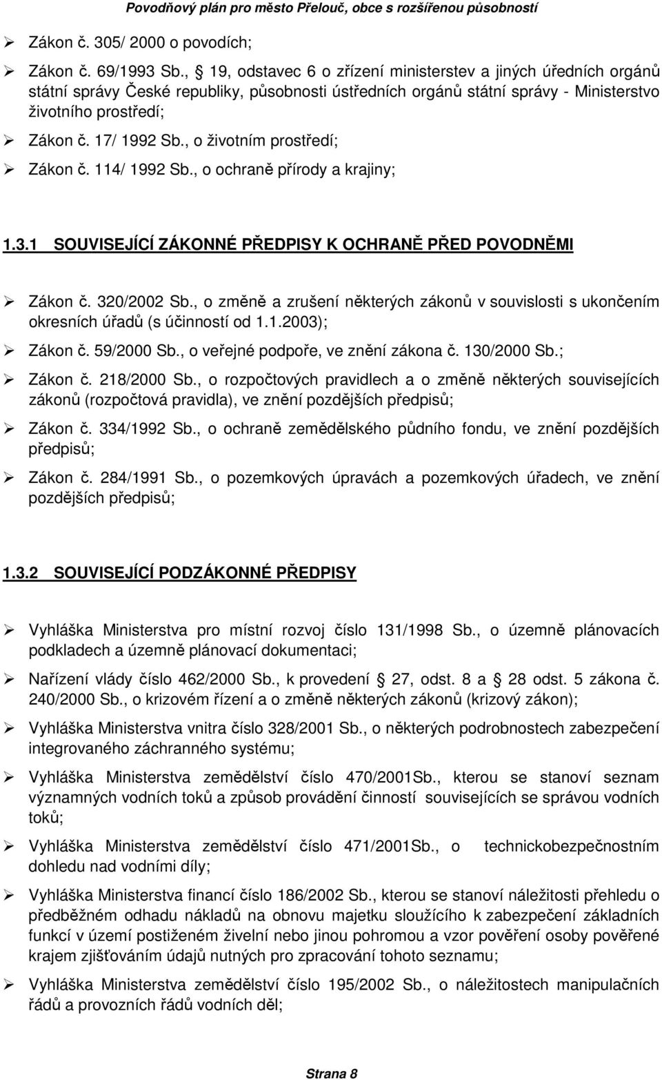 , o životním prostředí; Zákon č. 114/ 1992 Sb., o ochraně přírody a krajiny; 1.3.1 SOUVISEJÍCÍ ZÁKONNÉ PŘEDPISY K OCHRANĚ PŘED POVODNĚMI Zákon č. 320/2002 Sb.