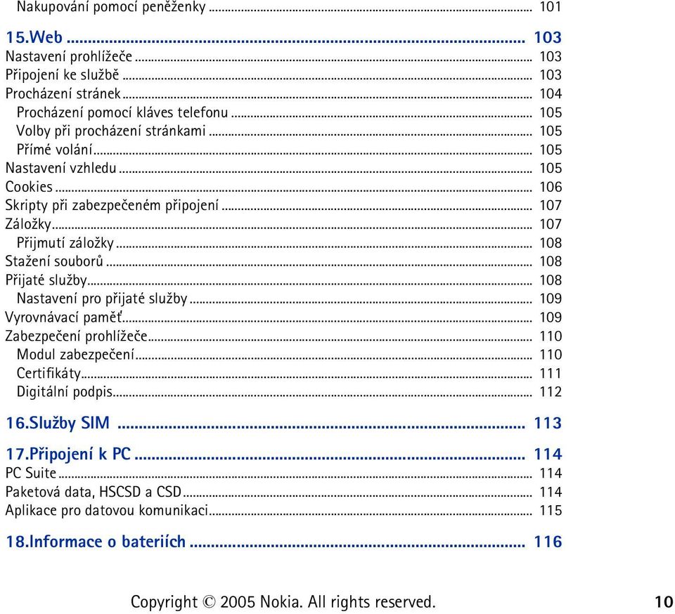 .. 108 Sta¾ení souborù... 108 Pøijaté slu¾by... 108 Nastavení pro pøijaté slu¾by... 109 Vyrovnávací pamì»... 109 Zabezpeèení prohlí¾eèe... 110 Modul zabezpeèení... 110 Certifikáty.
