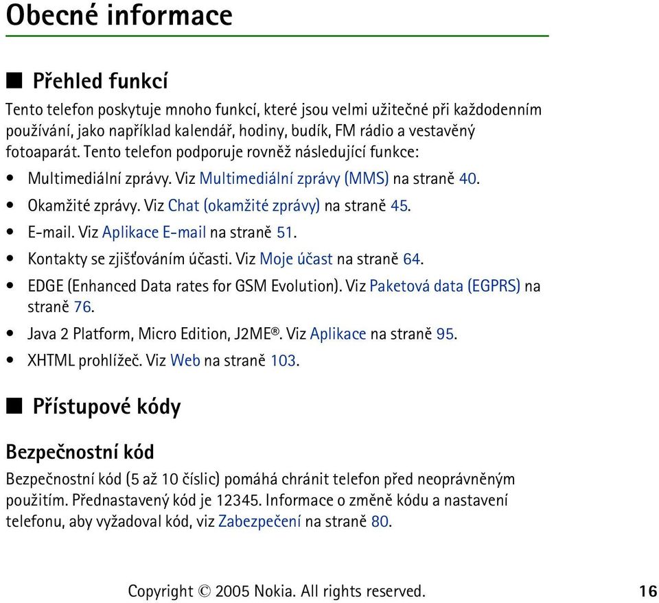 Viz Aplikace E-mail na stranì 51. Kontakty se zji¹»ováním úèasti. Viz Moje úèast na stranì 64. EDGE (Enhanced Data rates for GSM Evolution). Viz Paketová data (EGPRS) na stranì 76.