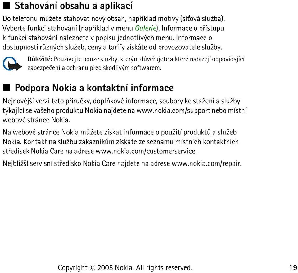 Dùle¾ité: Pou¾ívejte pouze slu¾by, kterým dùvìøujete a které nabízejí odpovídající zabezpeèení a ochranu pøed ¹kodlivým softwarem.