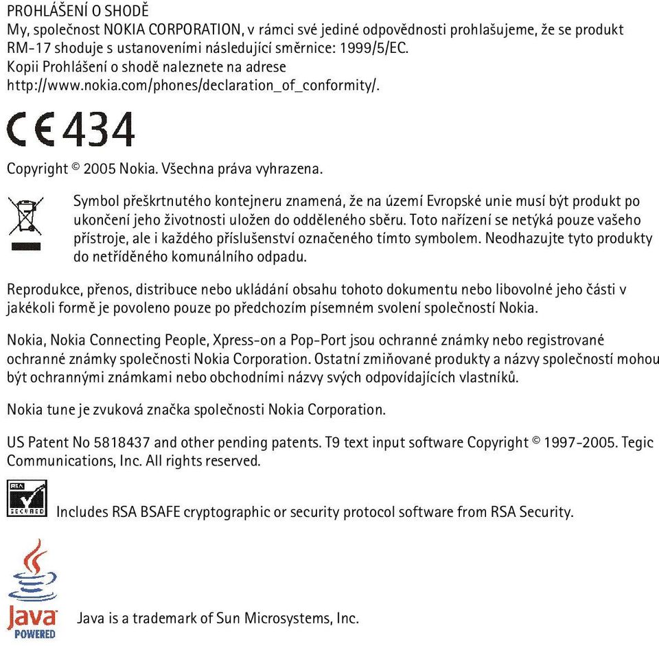 Symbol pøe¹krtnutého kontejneru znamená, ¾e na území Evropské unie musí být produkt po ukonèení jeho ¾ivotnosti ulo¾en do oddìleného sbìru.