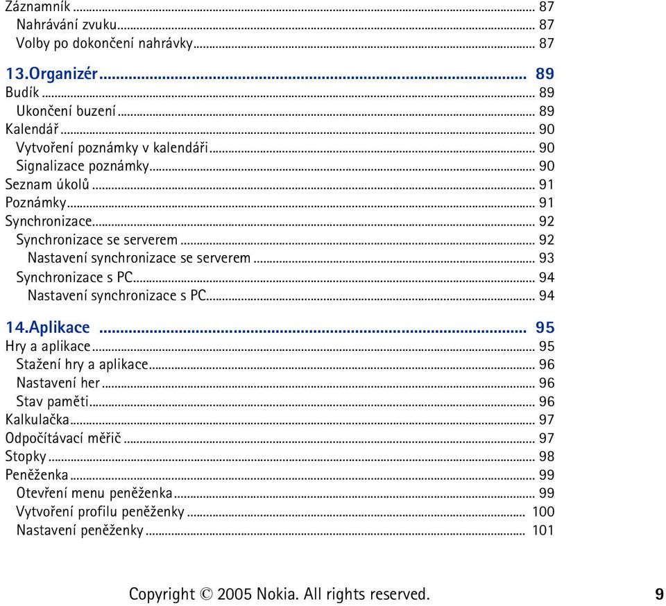 .. 92 Nastavení synchronizace se serverem... 93 Synchronizace s PC... 94 Nastavení synchronizace s PC... 94 14.Aplikace... 95 Hry a aplikace.