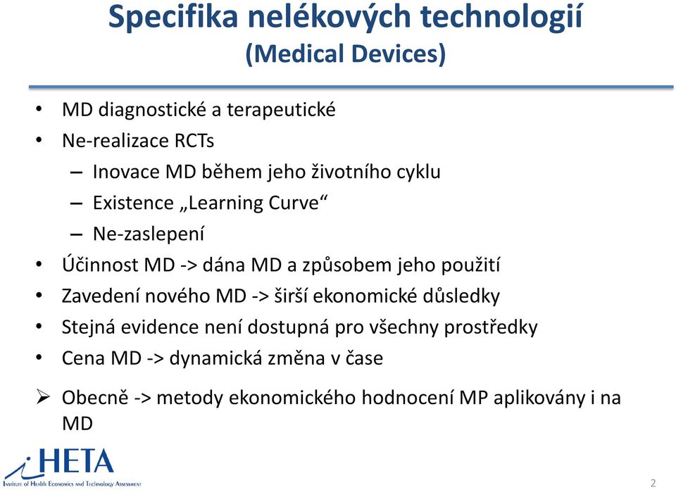 způsobem jeho použití Zavedení nového MD -> širší ekonomické důsledky Stejná evidence není dostupná pro