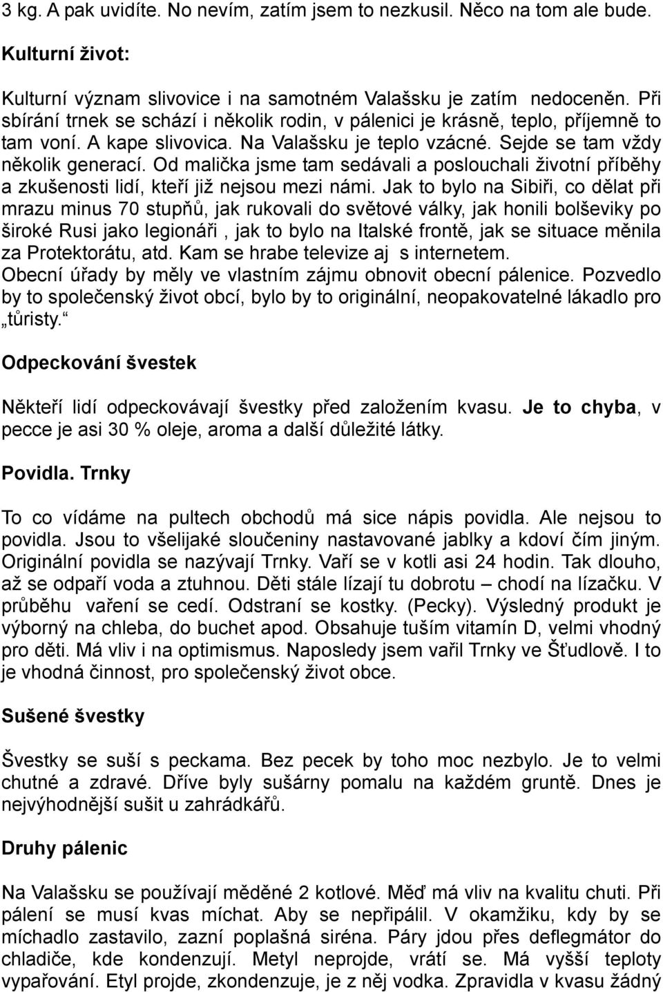 Od malička jsme tam sedávali a poslouchali životní příběhy a zkušenosti lidí, kteří již nejsou mezi námi.