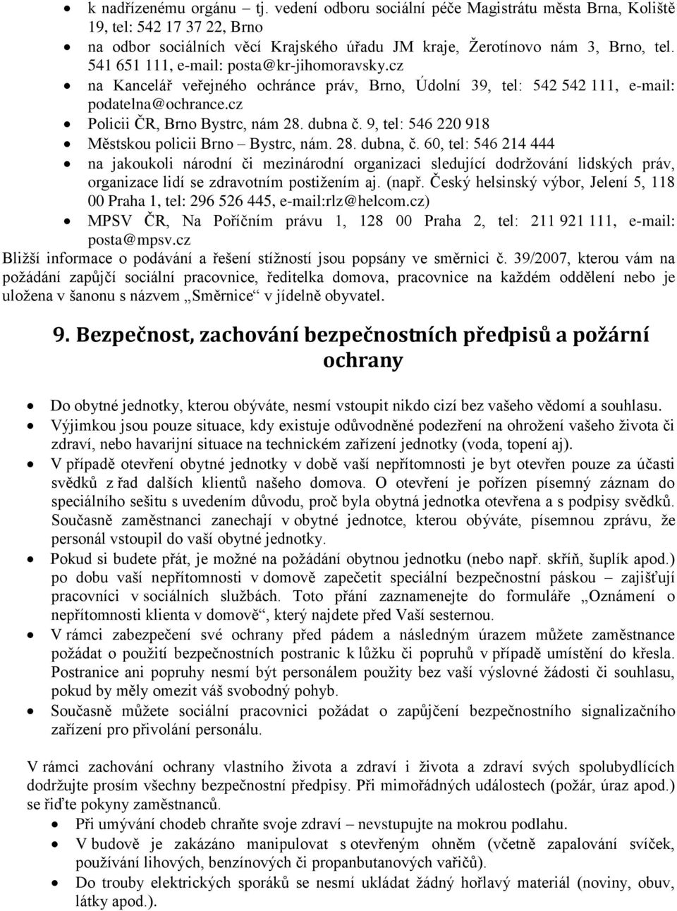 9, tel: 546 220 918 Městskou policii Brno Bystrc, nám. 28. dubna, č.