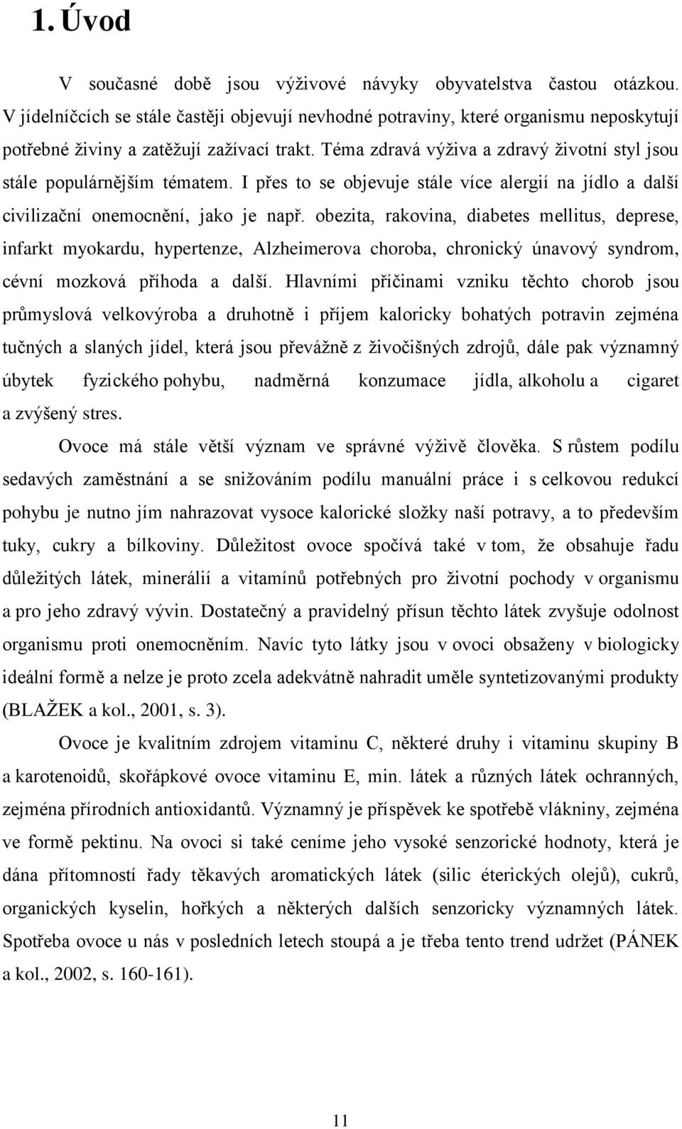 Téma zdravá výživa a zdravý životní styl jsou stále populárnějším tématem. I přes to se objevuje stále více alergií na jídlo a další civilizační onemocnění, jako je např.