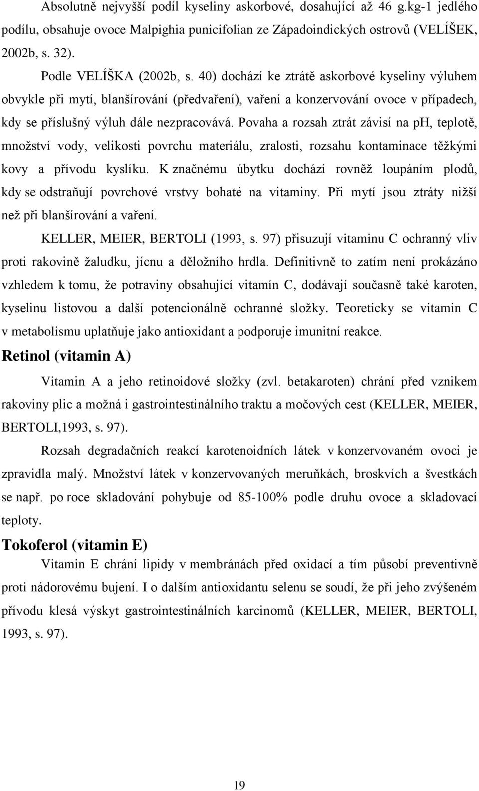 Povaha a rozsah ztrát závisí na ph, teplotě, množství vody, velikosti povrchu materiálu, zralosti, rozsahu kontaminace těžkými kovy a přívodu kyslíku.