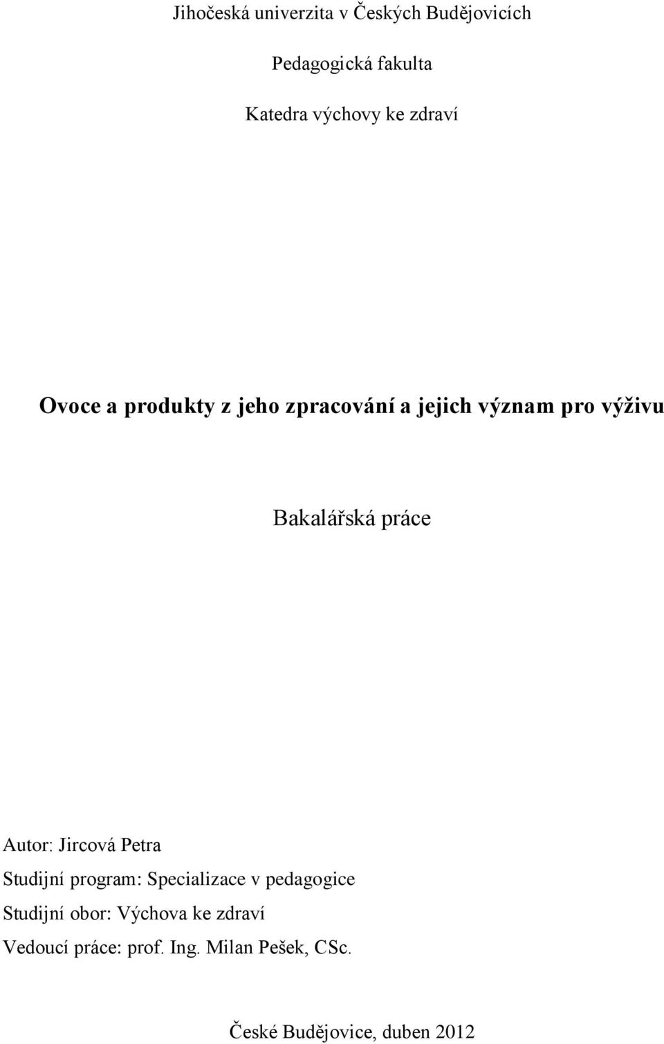 práce Autor: Jircová Petra Studijní program: Specializace v pedagogice Studijní