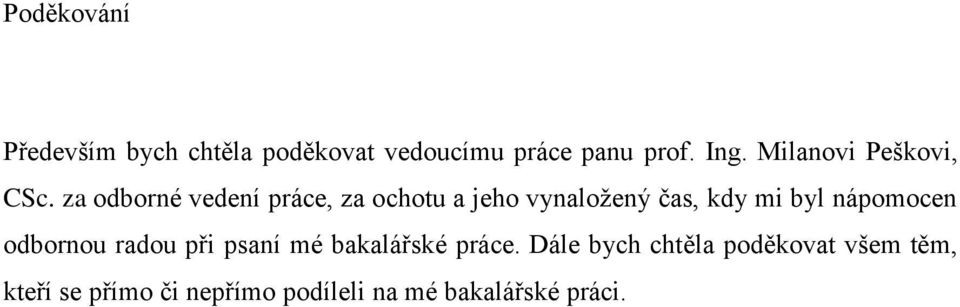 za odborné vedení práce, za ochotu a jeho vynaložený čas, kdy mi byl nápomocen