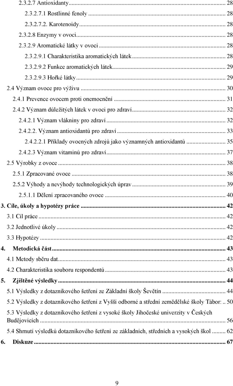 .. 32 2.4.2.1 Význam vlákniny pro zdraví... 32 2.4.2.2. Význam antioxidantů pro zdraví... 33 2.4.2.2.1 Příklady ovocných zdrojů jako významných antioxidantů... 35 2.4.2.3 Význam vitaminů pro zdraví.