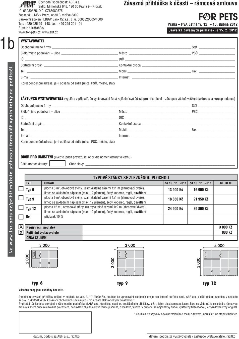 Mobil Fax E-mail Internet Korespondenční adresa, je-li odlišná od sídla (ulice, PSČ, město, stát) ZÁSTUPCE VYSTAVOVATELE (vyplňte v případě, že vystavovatel žádá zajištění své účasti prostřednictvím