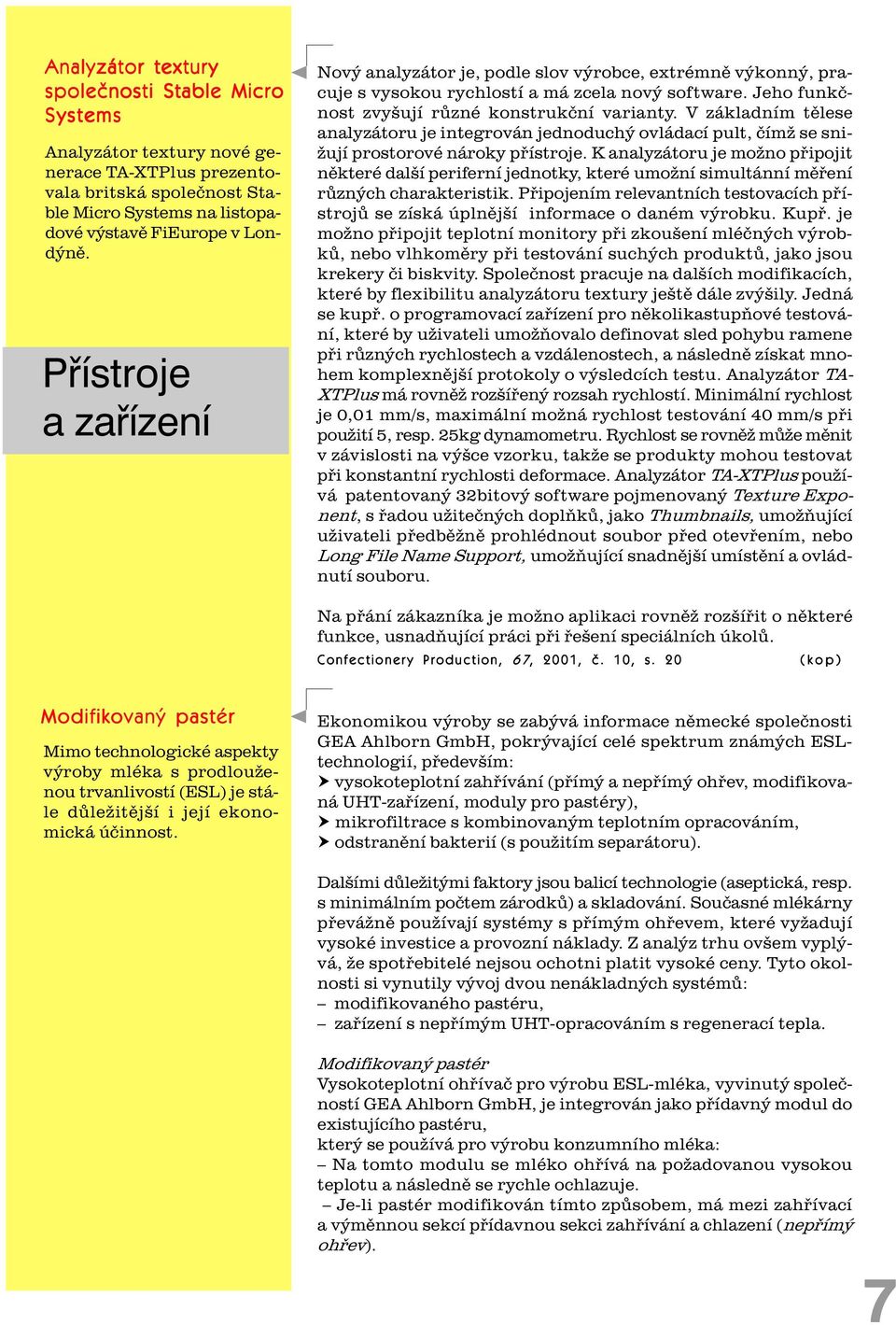 V základním tìlese analyzátoru je integrován jednoduchý ovládací pult, èímž se snižují prostorové nároky pøístroje.