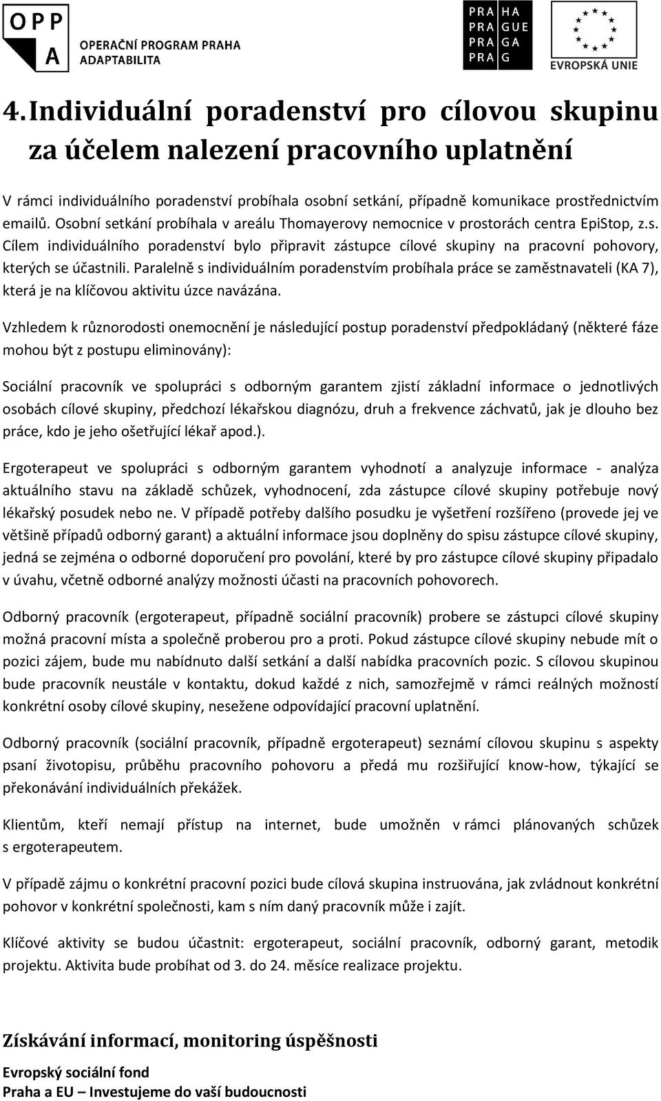 Paralelně s individuálním poradenstvím probíhala práce se zaměstnavateli (KA 7), která je na klíčovou aktivitu úzce navázána.