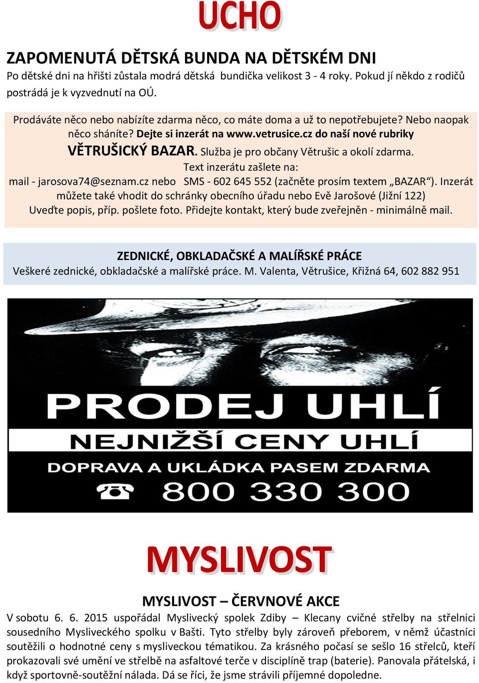 Služba je pro občany Větrušic a okolí zdarma. Text inzerátu zašlete na: mail - jarosova74@seznam.cz nebo SMS - 602 645 552 (začněte prosím textem BAZAR ).