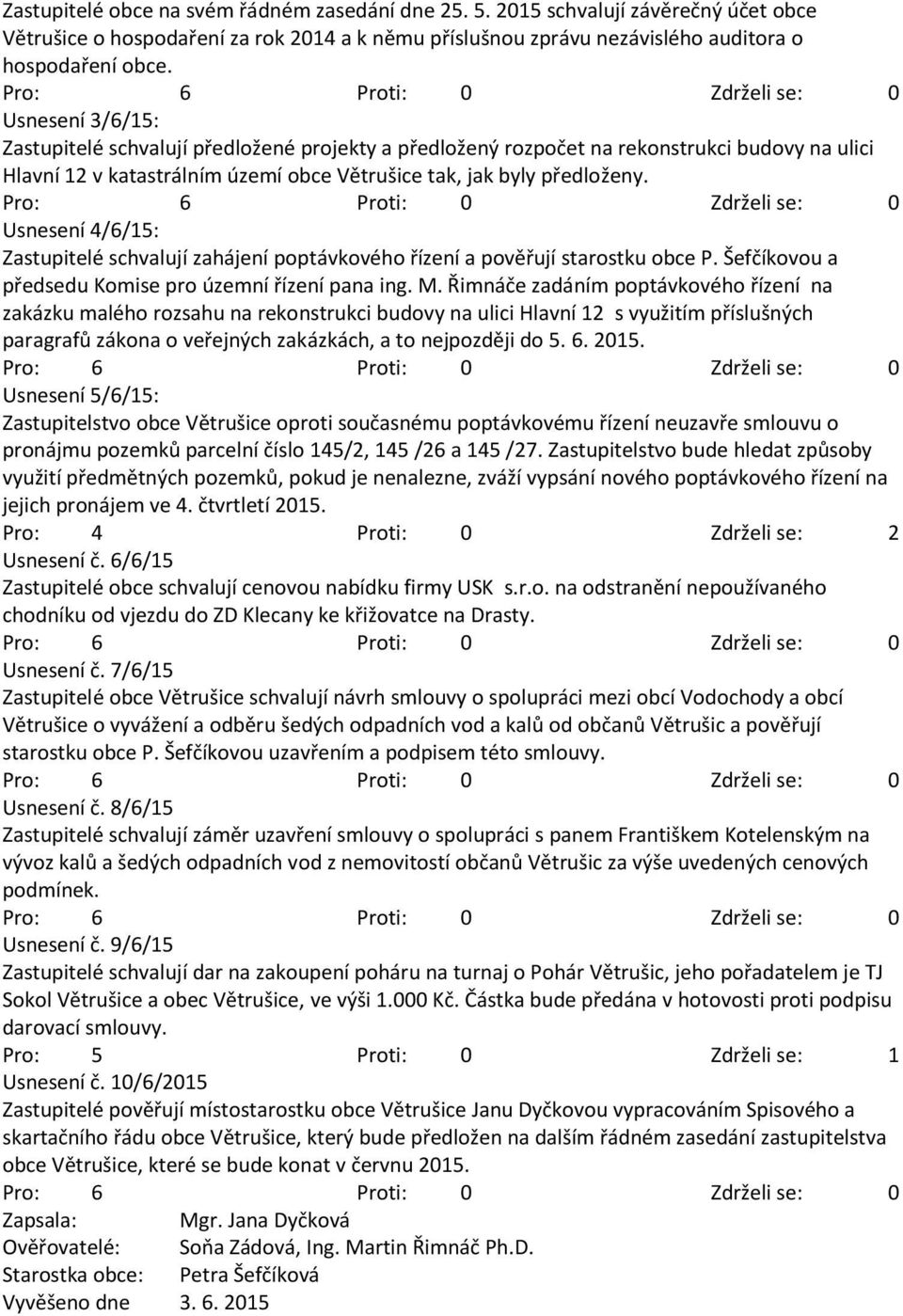 Usnesení 4/6/15: Zastupitelé schvalují zahájení poptávkového řízení a pověřují starostku obce P. Šefčíkovou a předsedu Komise pro územní řízení pana ing. M.