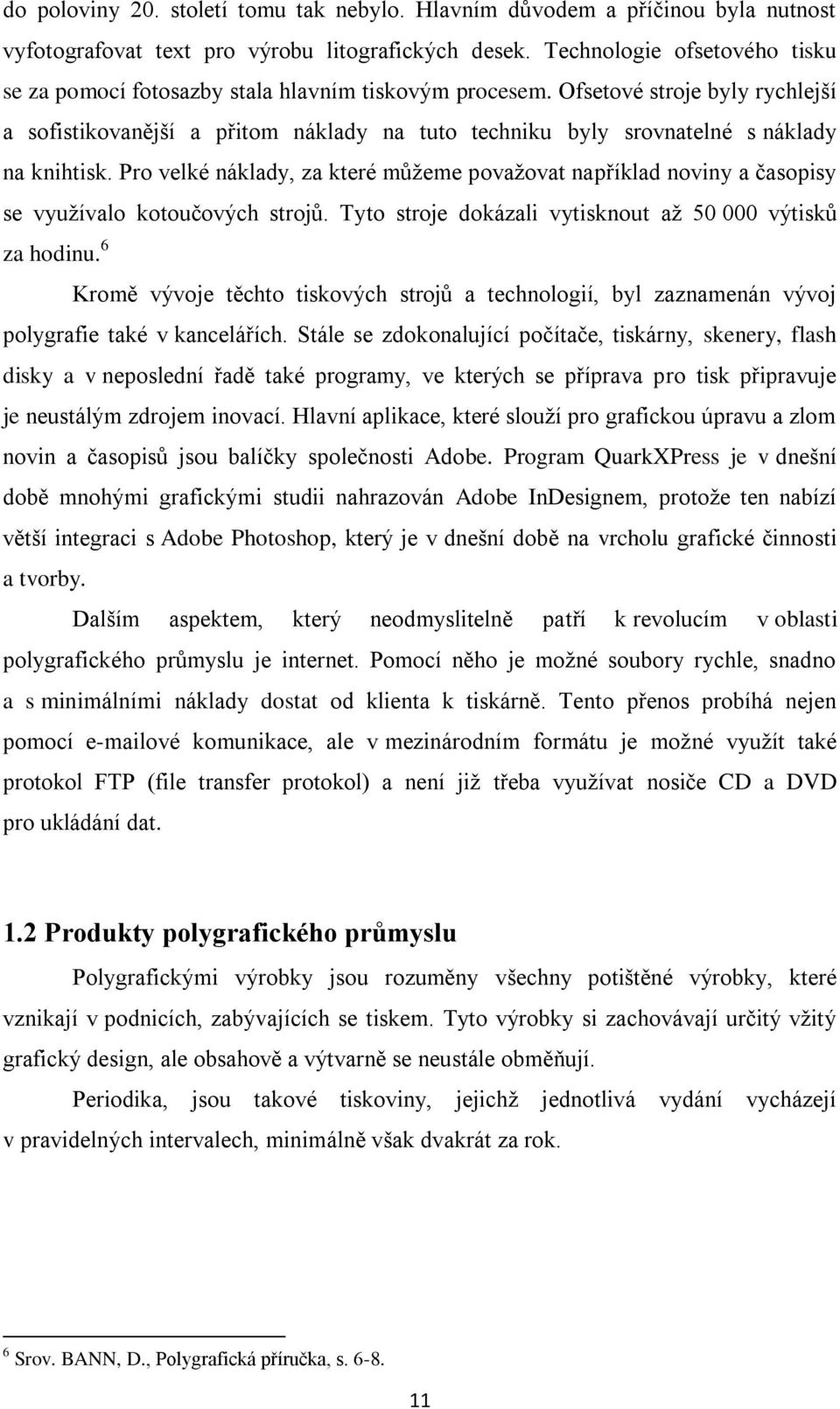 Ofsetové stroje byly rychlejší a sofistikovanější a přitom náklady na tuto techniku byly srovnatelné s náklady na knihtisk.