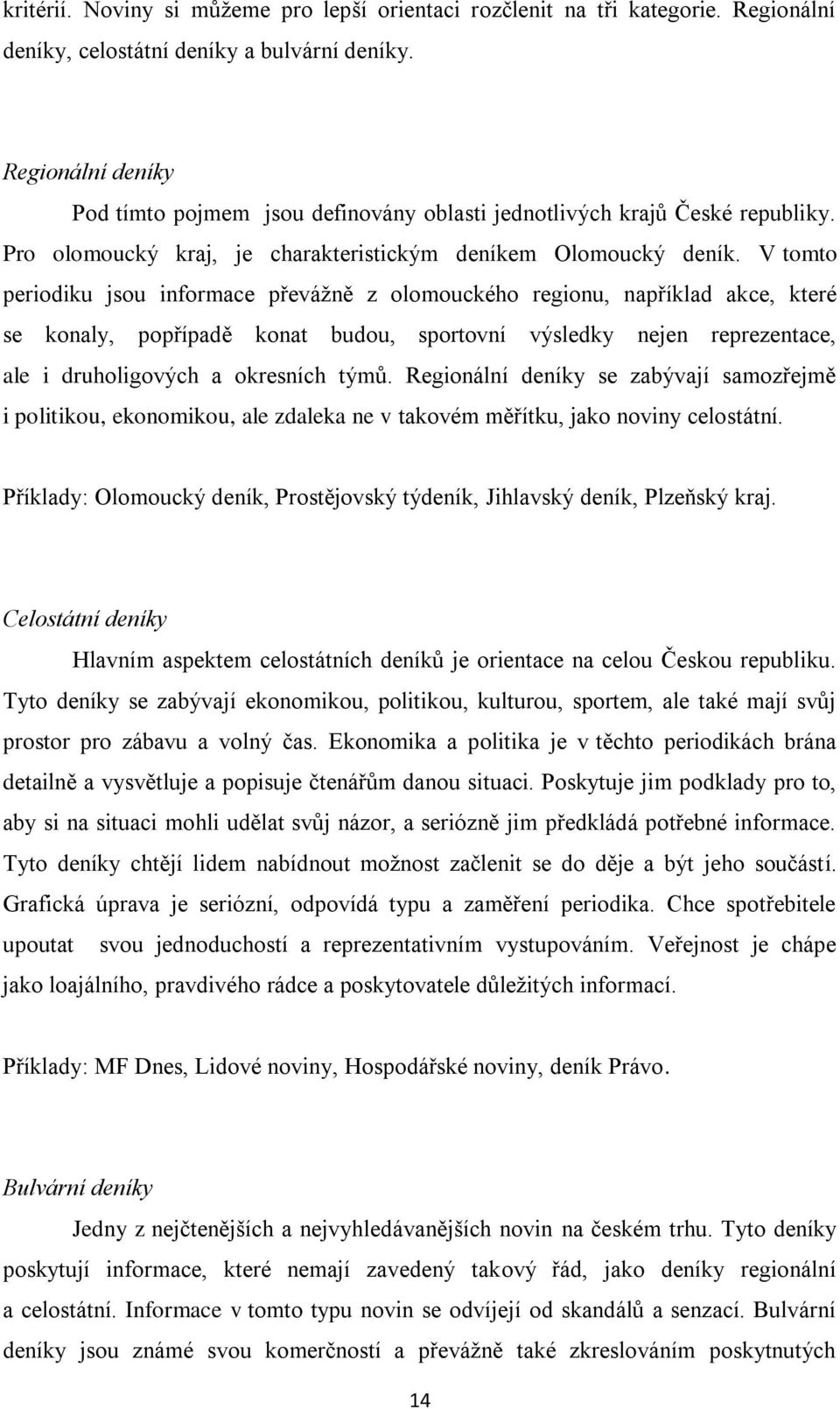 V tomto periodiku jsou informace převážně z olomouckého regionu, například akce, které se konaly, popřípadě konat budou, sportovní výsledky nejen reprezentace, ale i druholigových a okresních týmů.