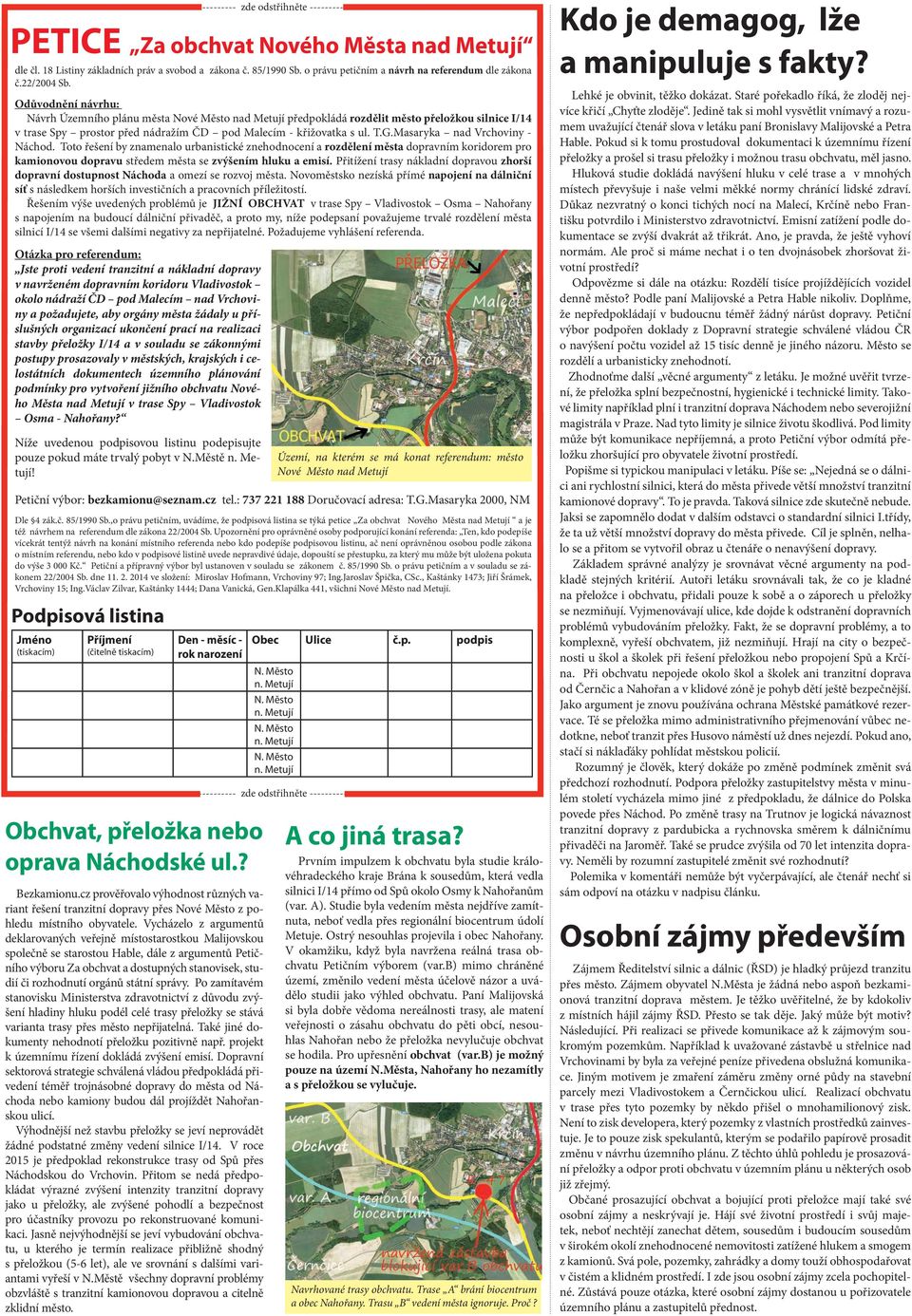 Odůvodnění návrhu: Návrh Územního plánu města Nové Město nad Metují předpokládá rozdělit město přeložkou silnice I/14 v trase Spy prostor před nádražím ČD pod Malecím - křižovatka s ul. T.G.