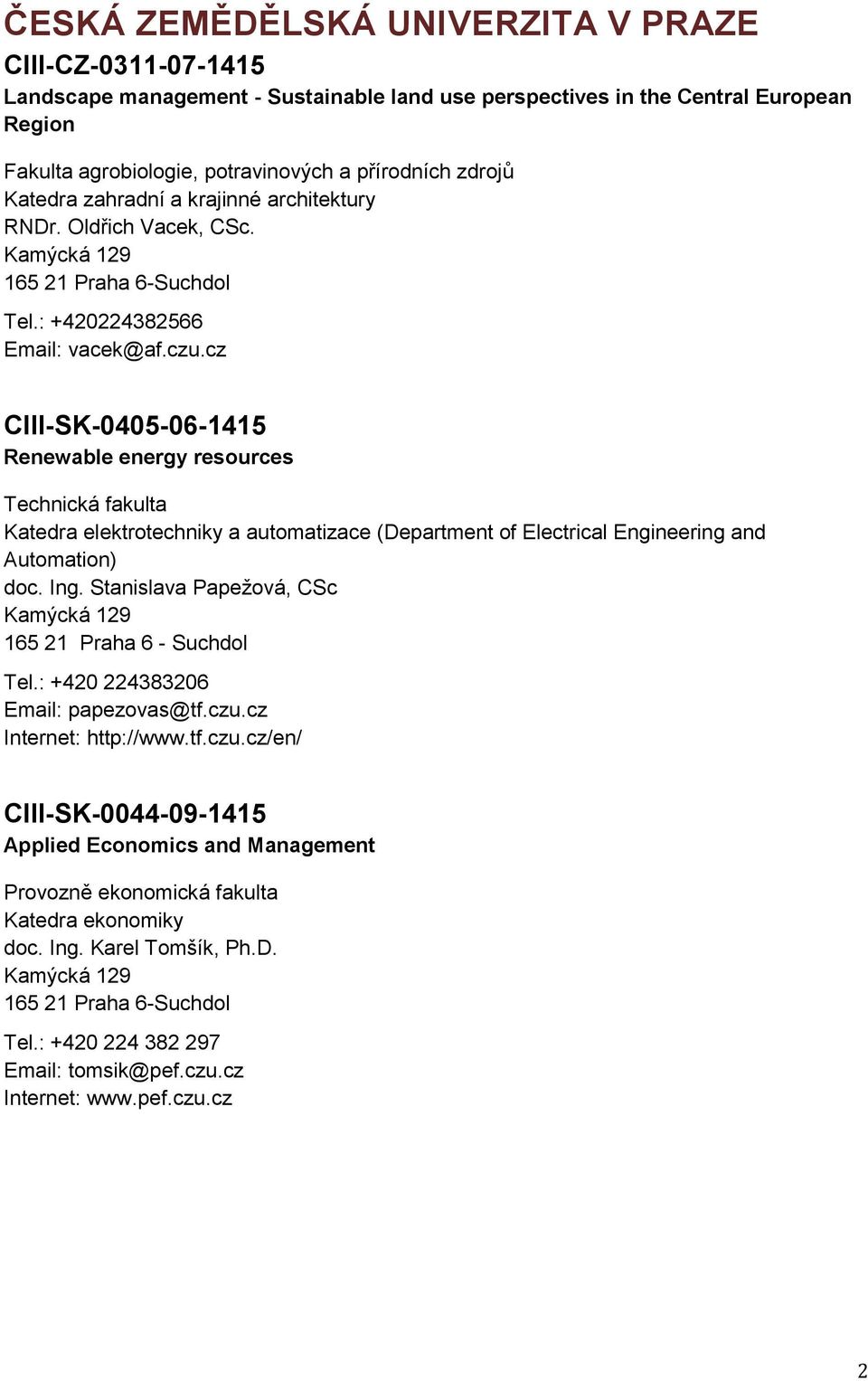 cz CIII-SK-0405-06-1415 Renewable energy resources Technická fakulta Katedra elektrotechniky a automatizace (Department of Electrical Engineering and Automation) doc. Ing.