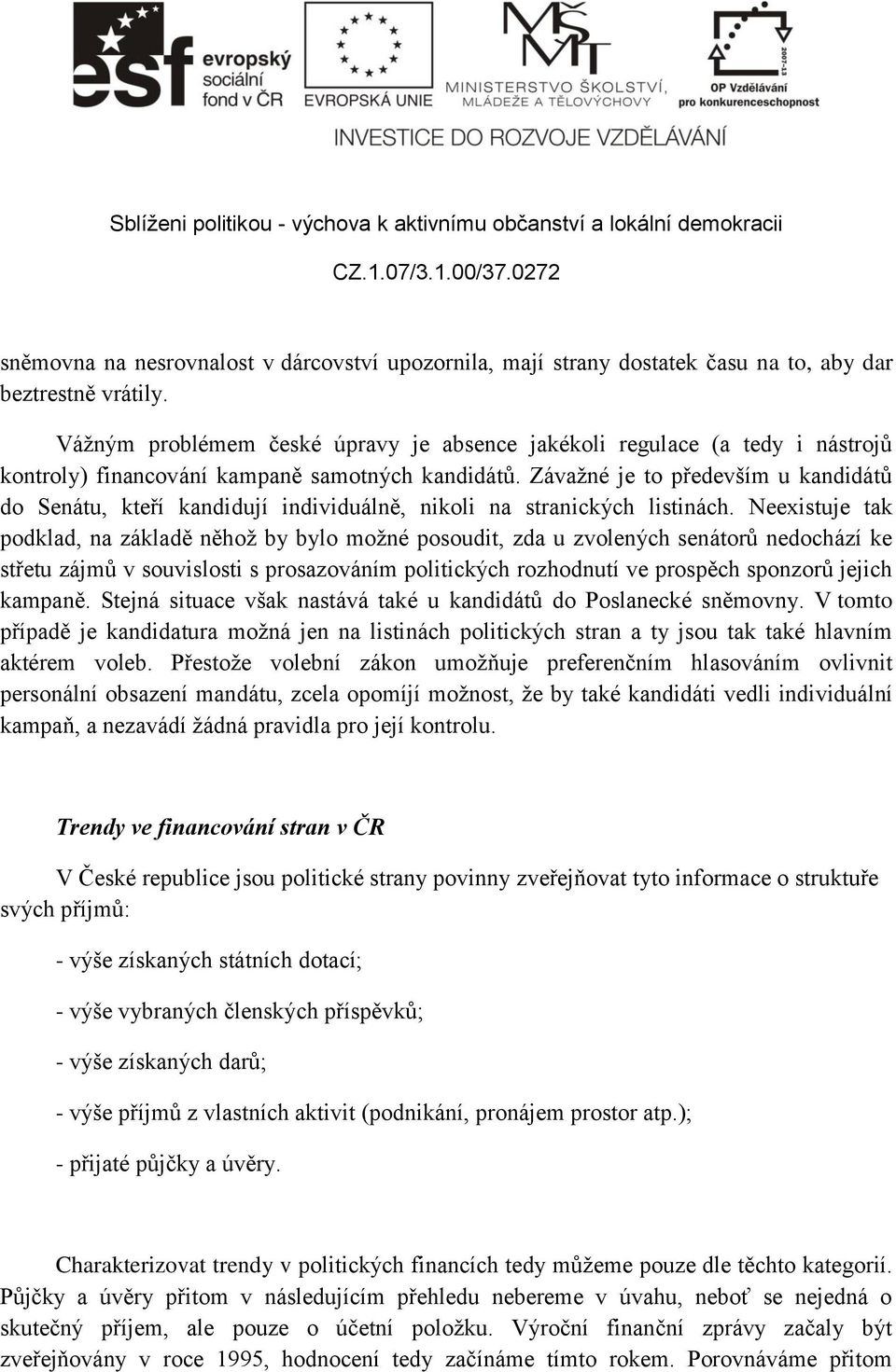 Závažné je to především u kandidátů do Senátu, kteří kandidují individuálně, nikoli na stranických listinách.