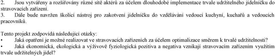 Tento projekt zodpovídá následující otázky: Jaká opatření je možné realizovat ve stravovacích zařízeních za účelem optimalizace směrem k