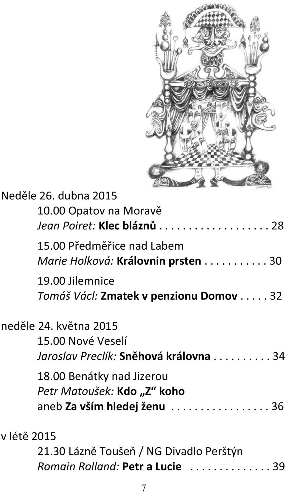 .... 32 neděle 24. května 2015 15.00 Nové Veselí Jaroslav Preclík: Sněhová královna.......... 34 18.