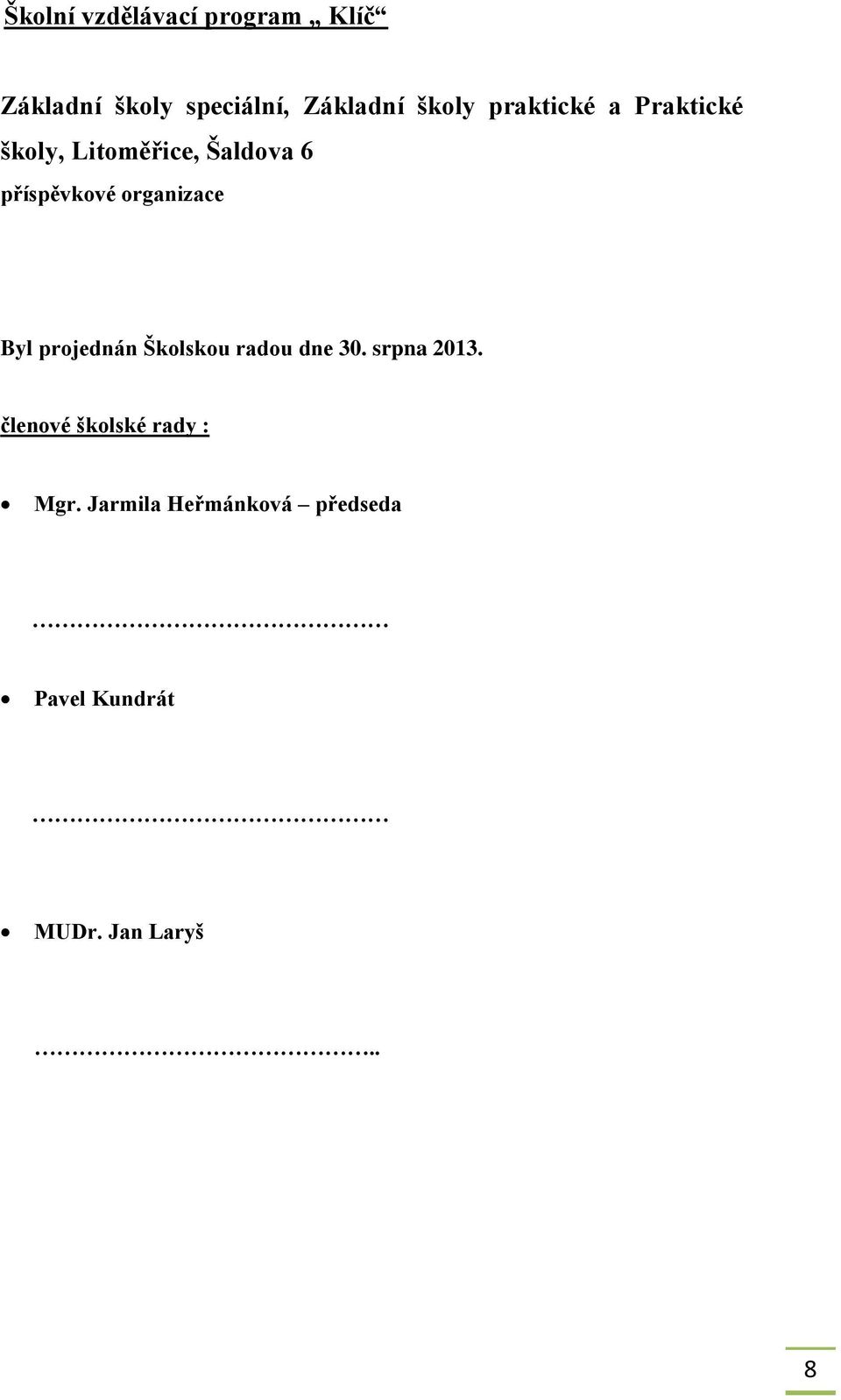 organizace Byl projednán Školskou radou dne 30. srpna 2013.