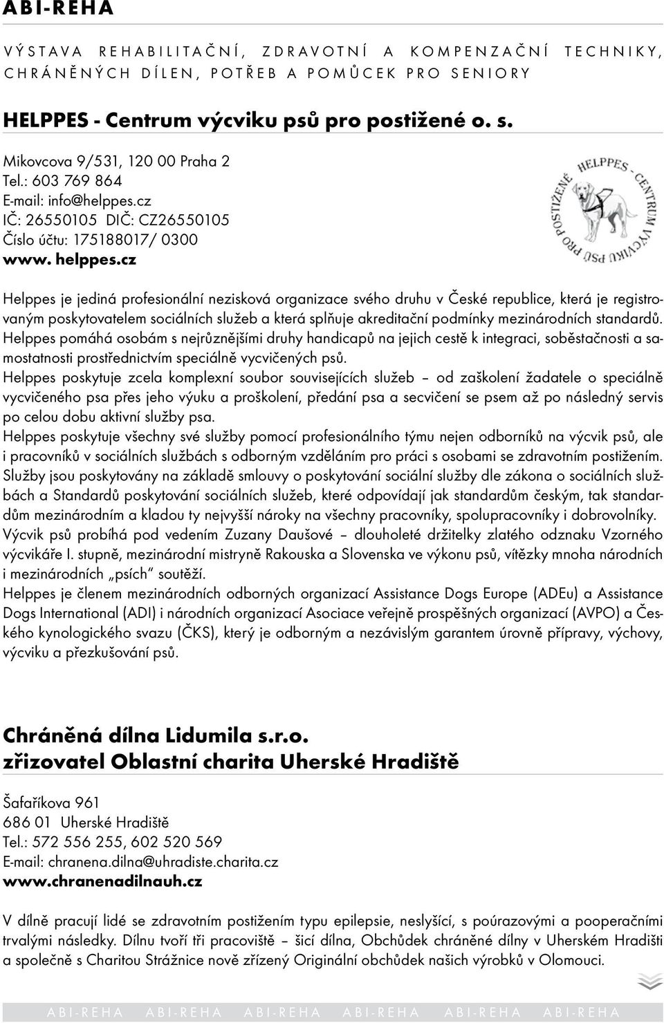 cz Helppes je jediná profesionální nezisková organizace svého druhu v České republice, která je registrovaným poskytovatelem sociálních služeb a která splňuje akreditační podmínky mezinárodních