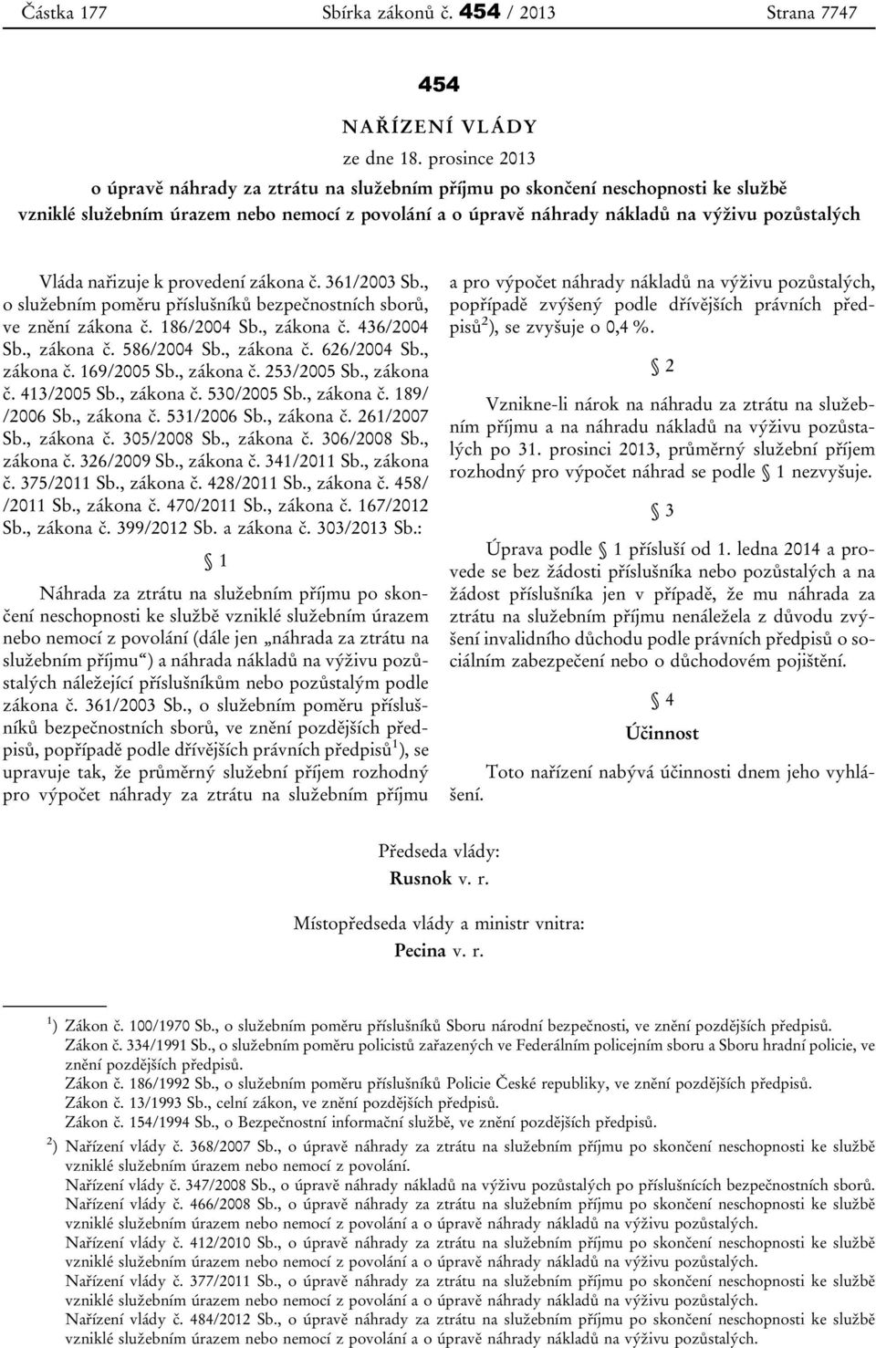 nařizuje k provedení zákona č. 361/2003 Sb., o služebním poměru příslušníků bezpečnostních sborů, ve znění zákona č. 186/2004 Sb., zákona č. 436/2004 Sb., zákona č. 586/2004 Sb., zákona č. 626/2004 Sb.