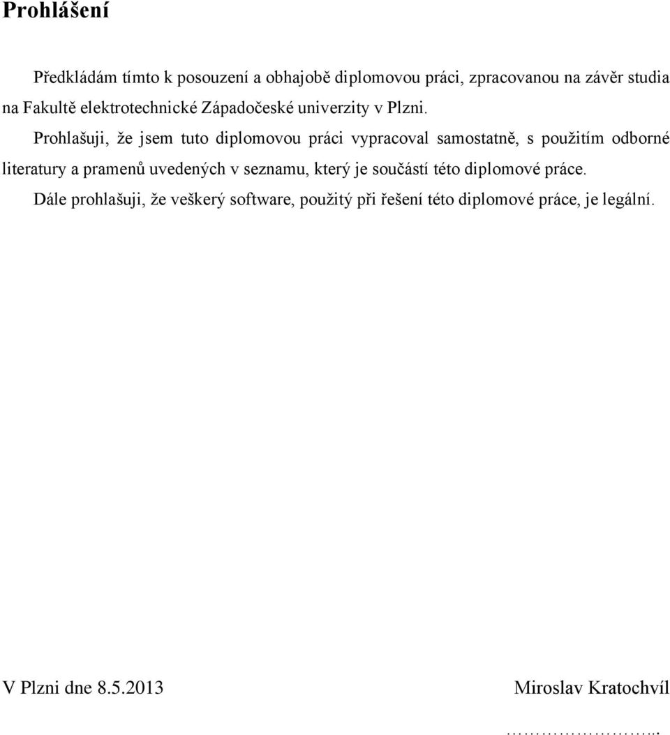 Prohlašuji, že jsem tuto diplomovou práci vypracoval samostatně, s použitím odborné literatury a pramenů uvedených