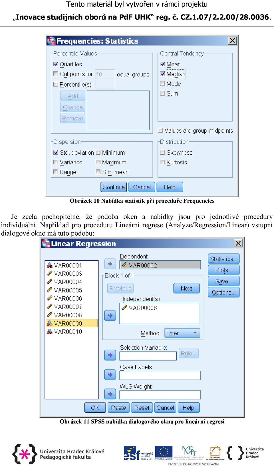 Například pro proceduru Lineární regrese (Analyze/Regression/Linear) vstupní