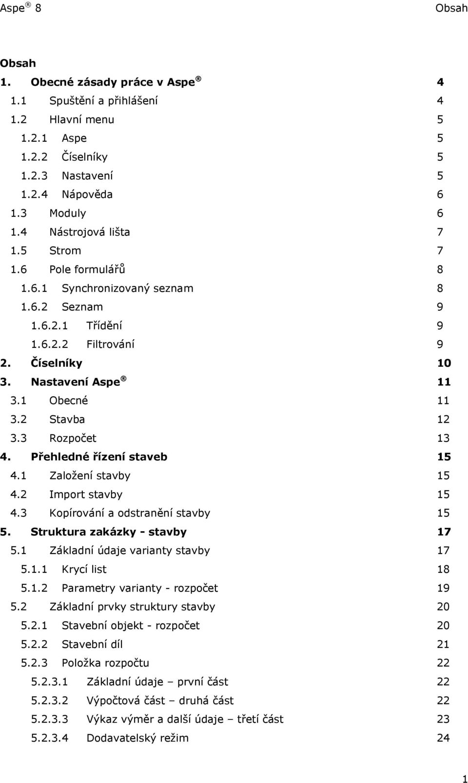 Přehledné řízení staveb 15 4.1 Založení stavby 15 4.2 Import stavby 15 4.3 Kopírování a odstranění stavby 15 5. Struktura zakázky - stavby 17 5.1 Základní údaje varianty stavby 17 5.1.1 Krycí list 18 5.