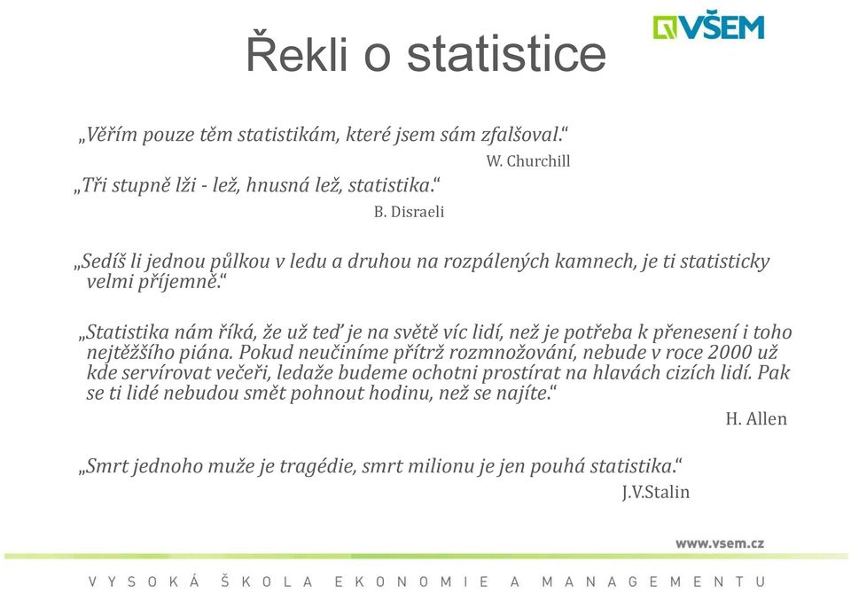 Statistika nám říká, že už teď je na světě víc lidí, než je otřeba k řenesení i toho nejtěžšího iána.