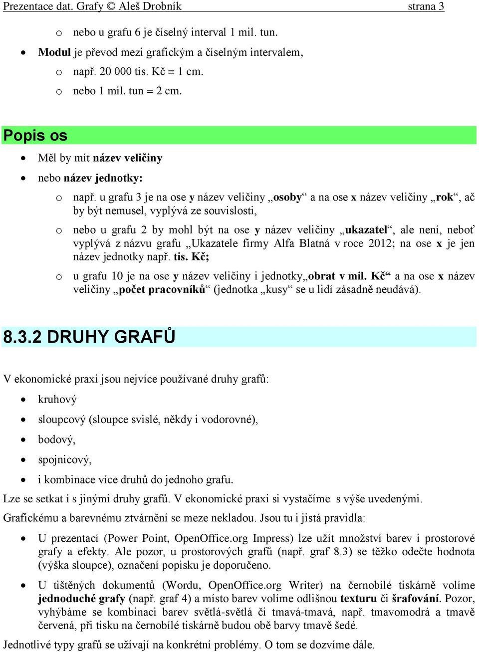 u grafu 3 je na ose y název veličiny osoby a na ose x název veličiny rok, ač by být nemusel, vyplývá ze souvislosti, o nebo u grafu 2 by mohl být na ose y název veličiny ukazatel, ale není, neboť