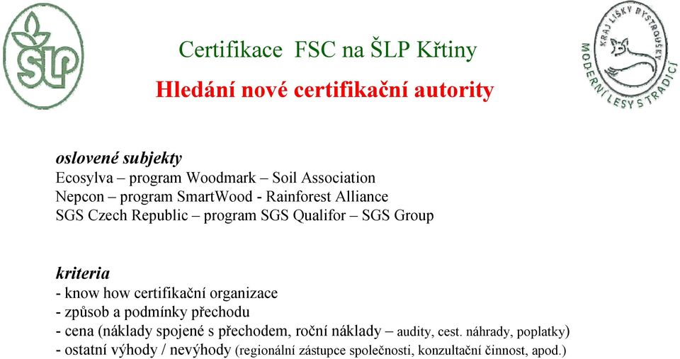 kriteria -knowhowcertifikační organizace -způsob a podmínky přechodu - cena (náklady spojené s přechodem, roční