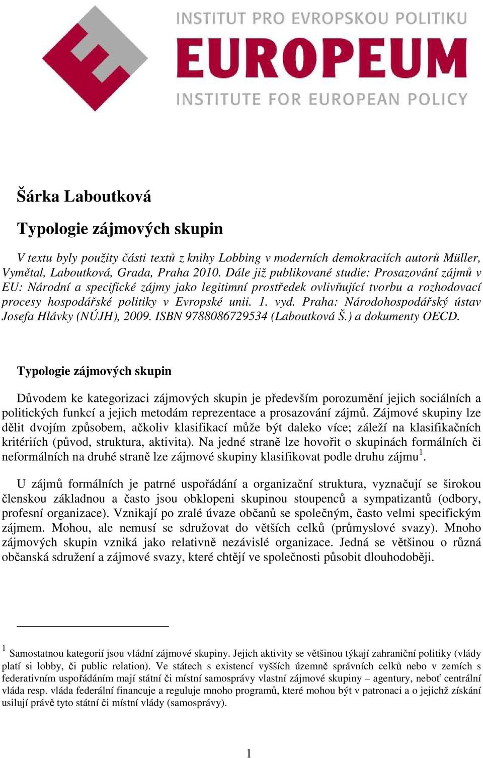 Praha: Nárdhspdářský ústav Jsefa Hlávky (NÚJH), 2009. ISBN 9788086729534 (Labutkvá Š.) a dkumenty OECD.