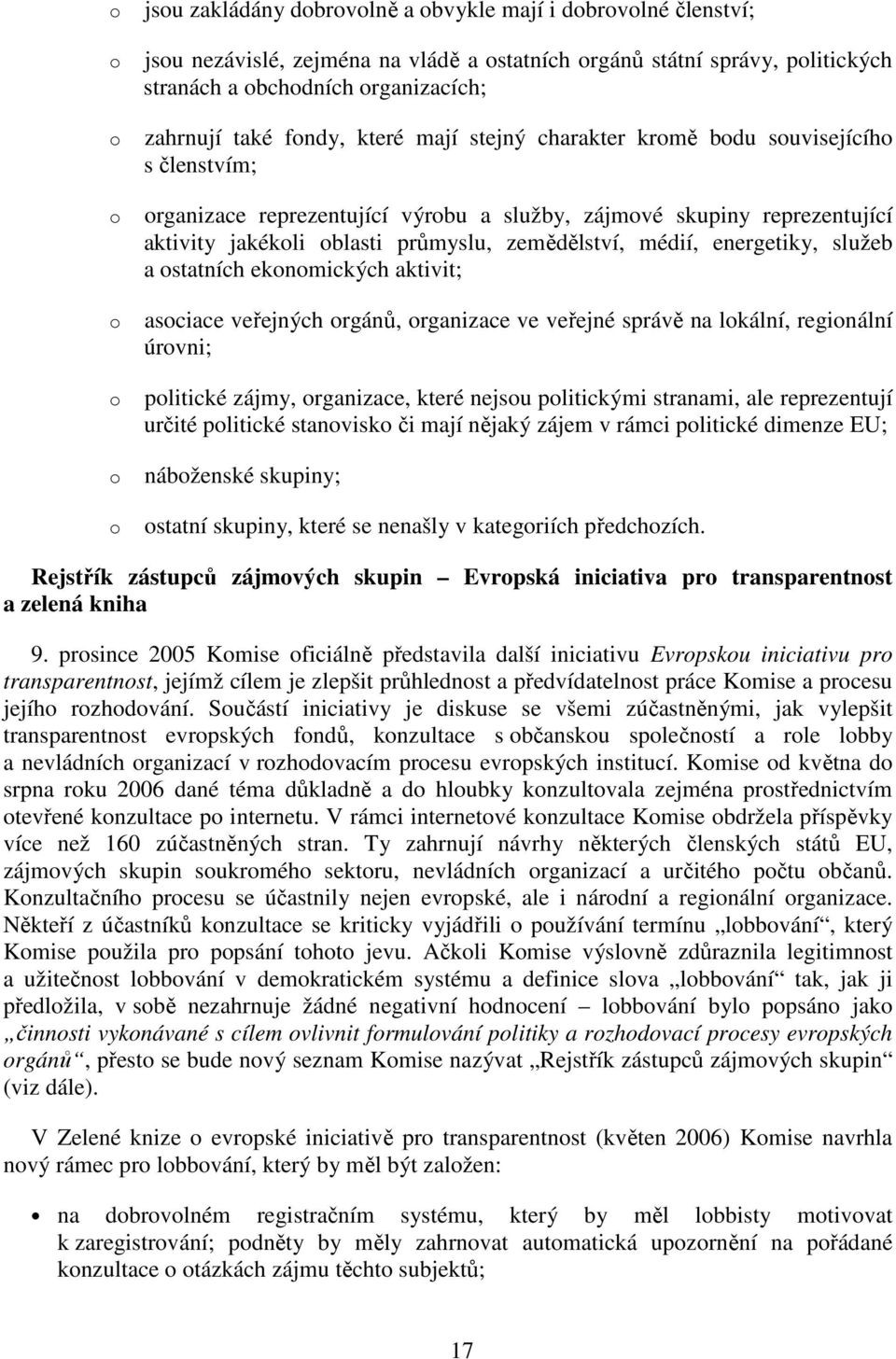 statních eknmických aktivit; asciace veřejných rgánů, rganizace ve veřejné správě na lkální, reginální úrvni; plitické zájmy, rganizace, které nejsu plitickými stranami, ale reprezentují určité