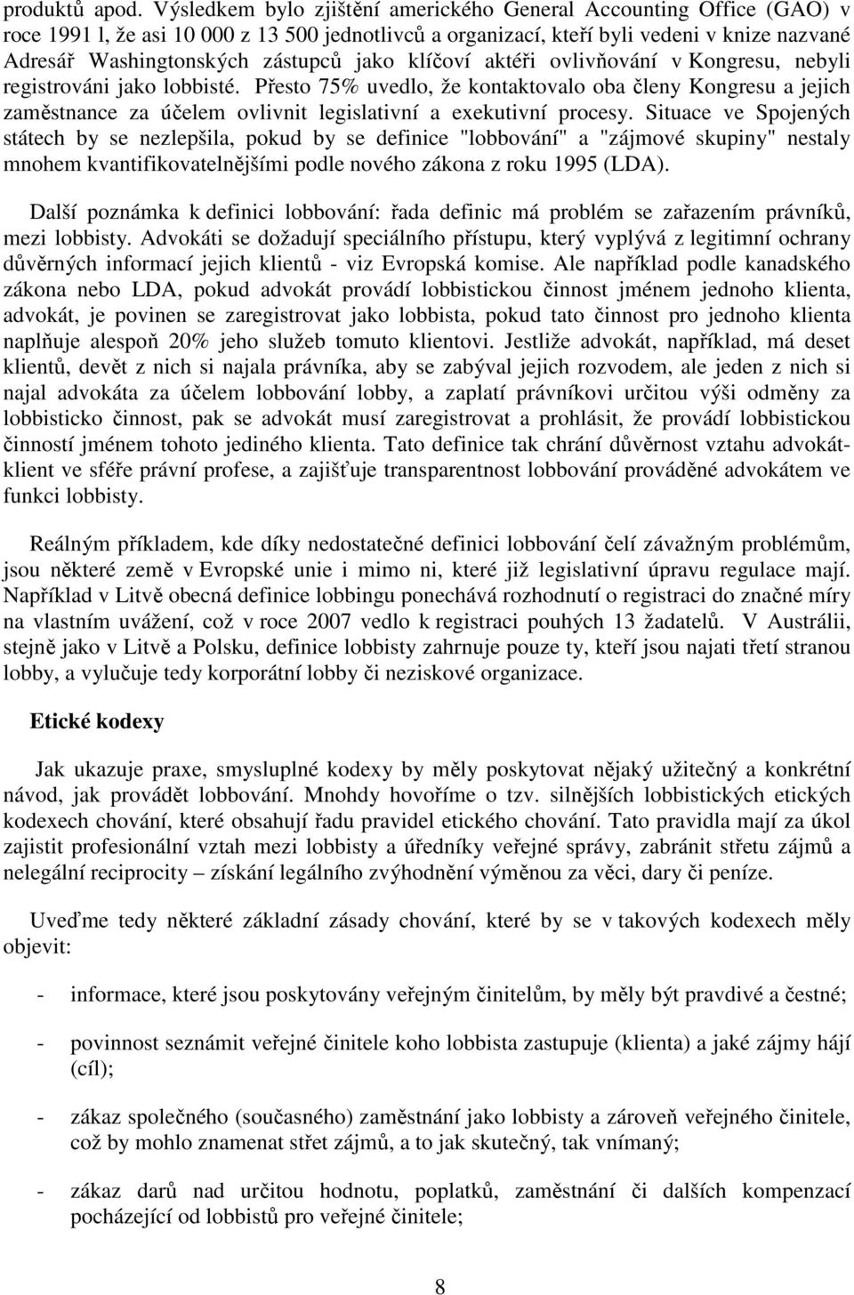 klíčví aktéři vlivňvání v Kngresu, nebyli registrváni jak lbbisté. Přest 75% uvedl, že kntaktval ba členy Kngresu a jejich zaměstnance za účelem vlivnit legislativní a exekutivní prcesy.