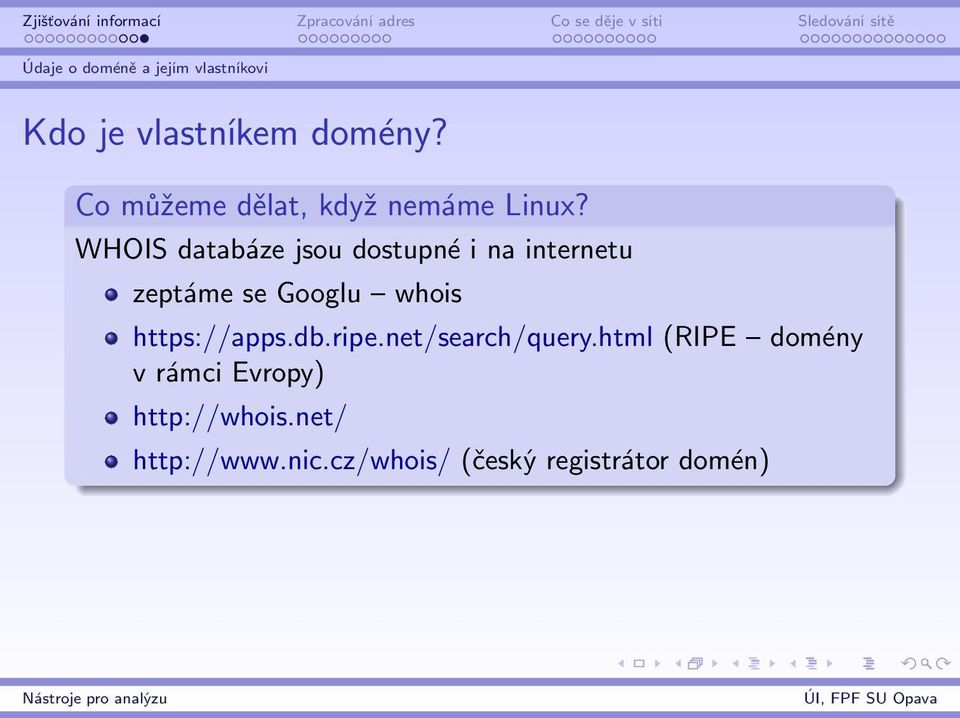 WHOIS databáze jsou dostupné i na internetu zeptáme se Googlu whois